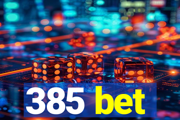 385 bet